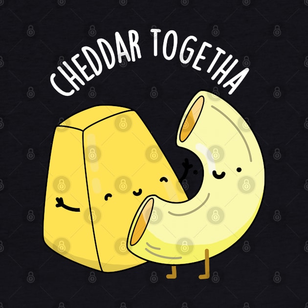 Cheddar Together Funny Food Puns by punnybone